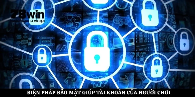 Biện pháp bảo mật giúp tài khoản của người chơi luôn được an toàn