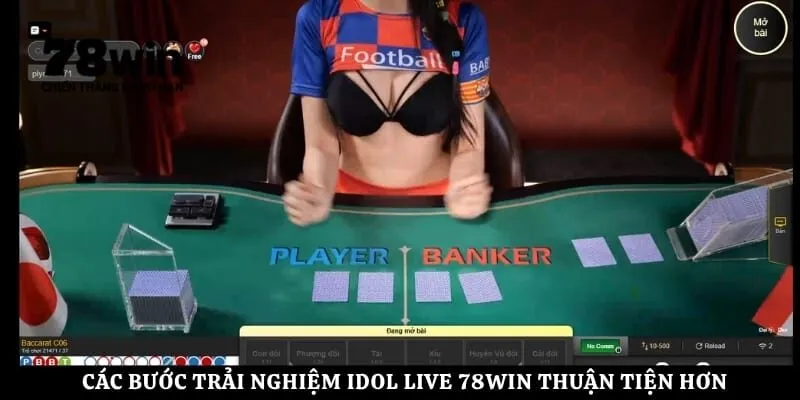 Các bước trải nghiệm Idol Live 78Win thuận tiện hơn
