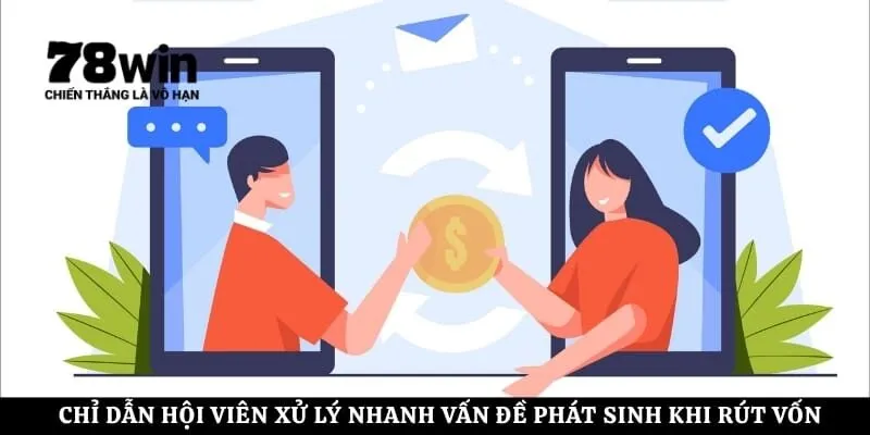 Chỉ dẫn hội viên xử lý nhanh vấn đề phát sinh khi rút vốn