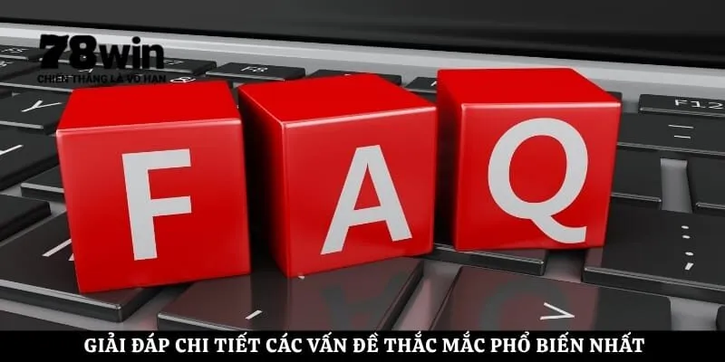 Giải đáp chi tiết các vấn đề thắc mắc phổ biến nhất của người chơi
