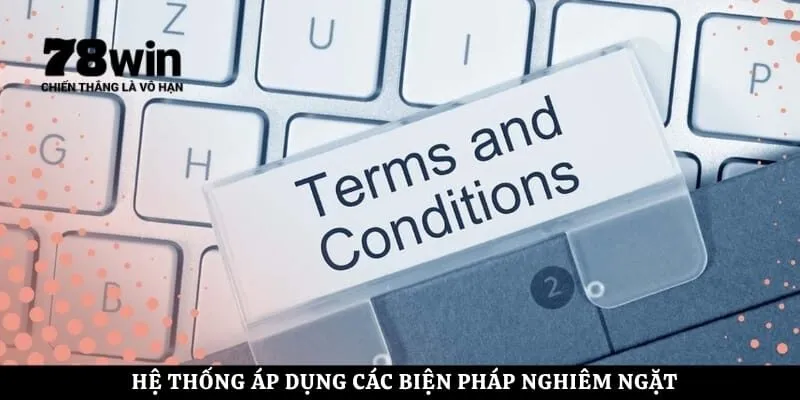 Hệ thống áp dụng các biện pháp nghiêm ngặt