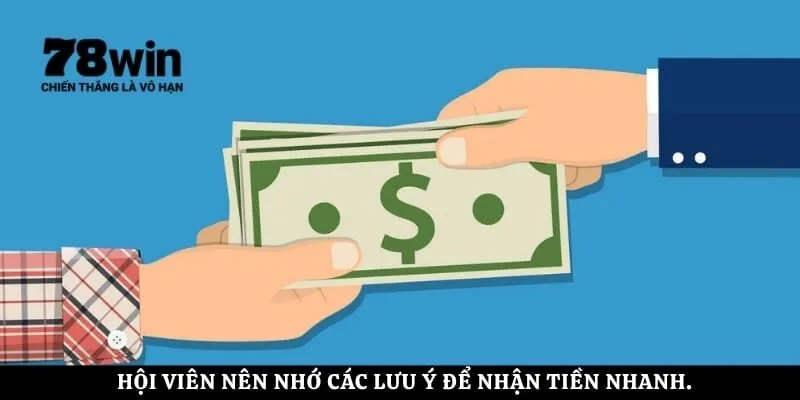 Hội viên nên nhớ các lưu ý để nhận tiền nhanh