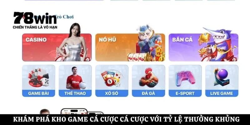 Khám phá kho game cá cược cá cược với tỷ lệ thưởng khủng