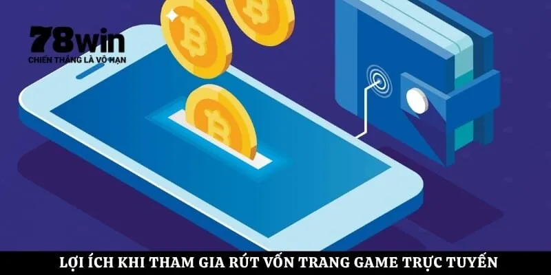 Lợi ích khi tham gia rút vốn trang game trực tuyến