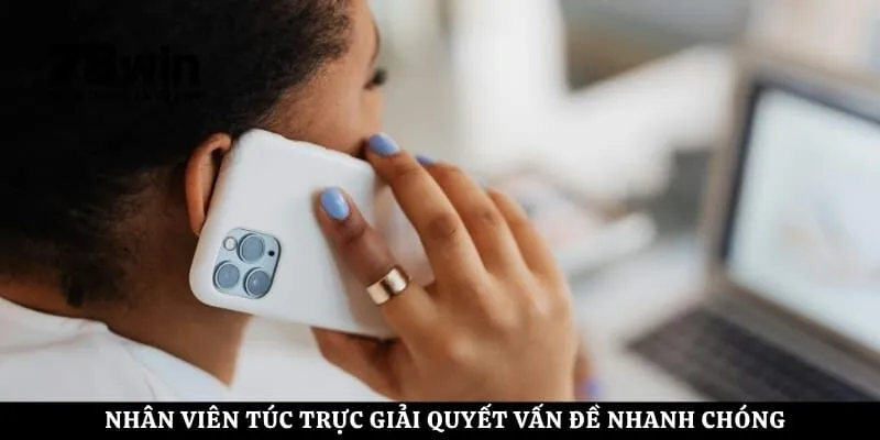Nhân viên túc trực giải quyết vấn đề nhanh chóng