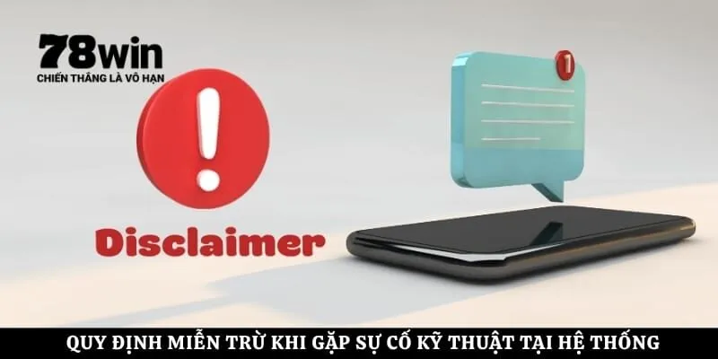 Quy định miễn trừ khi gặp sự cố kỹ thuật tại hệ thống