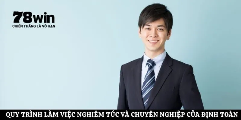 Quy trình làm việc nghiêm túc và chuyên nghiệp của Định Toàn
