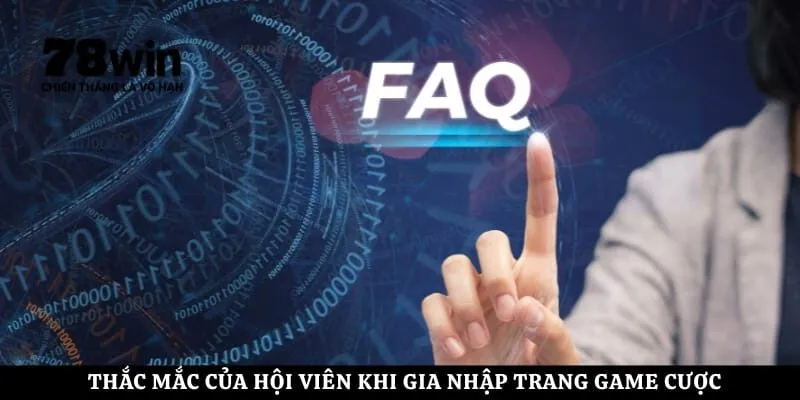 Thắc mắc của hội viên khi gia nhập trang game cược