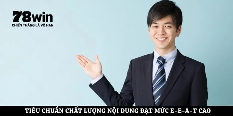 Tiêu chuẩn chất lượng nội dung đạt mức E-E-A-T cao
